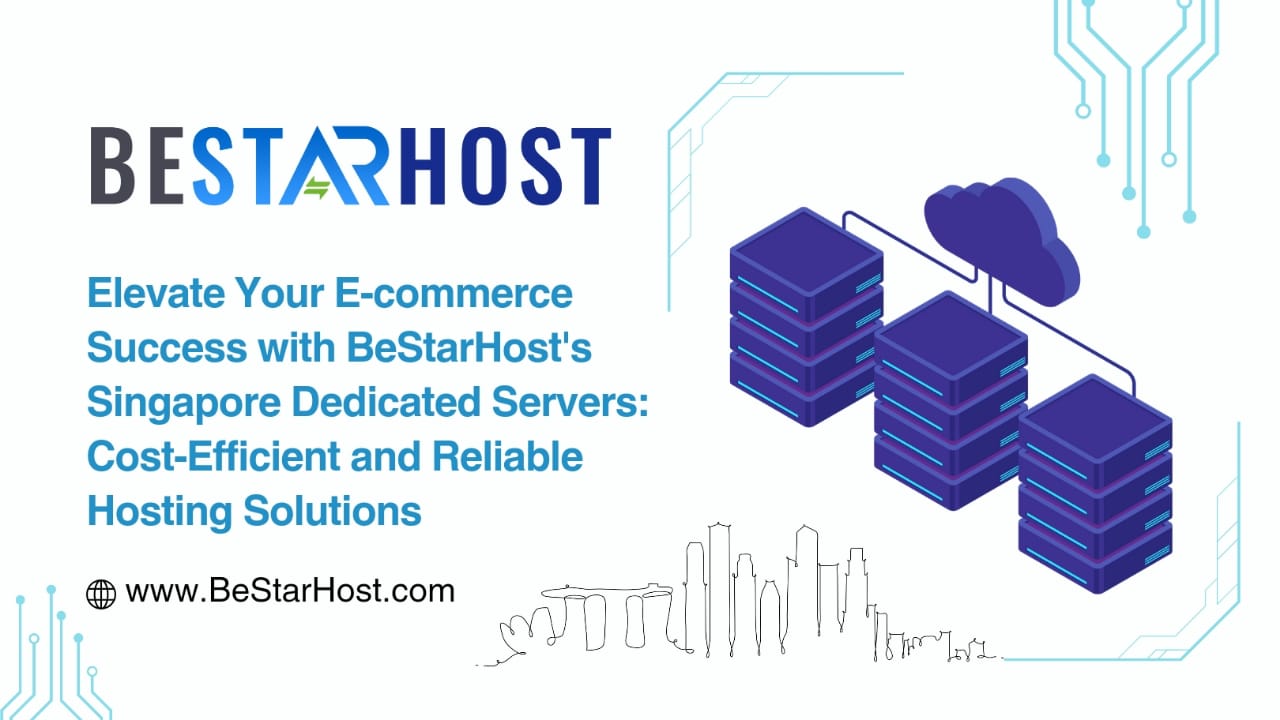 Elevate Your E-commerce Success with BeStarHost Singapore Dedicated Server: 100% Cost-Efficient and Reliable Hosting Solutions