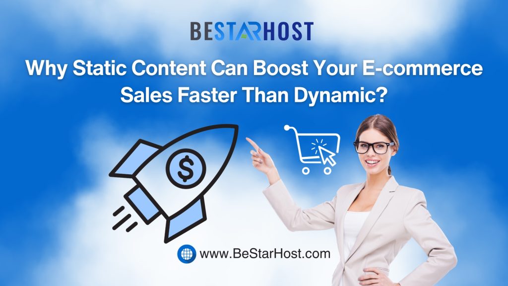 Why Static Content Can Boost Your E-commerce Sales Faster Than Dynamic?