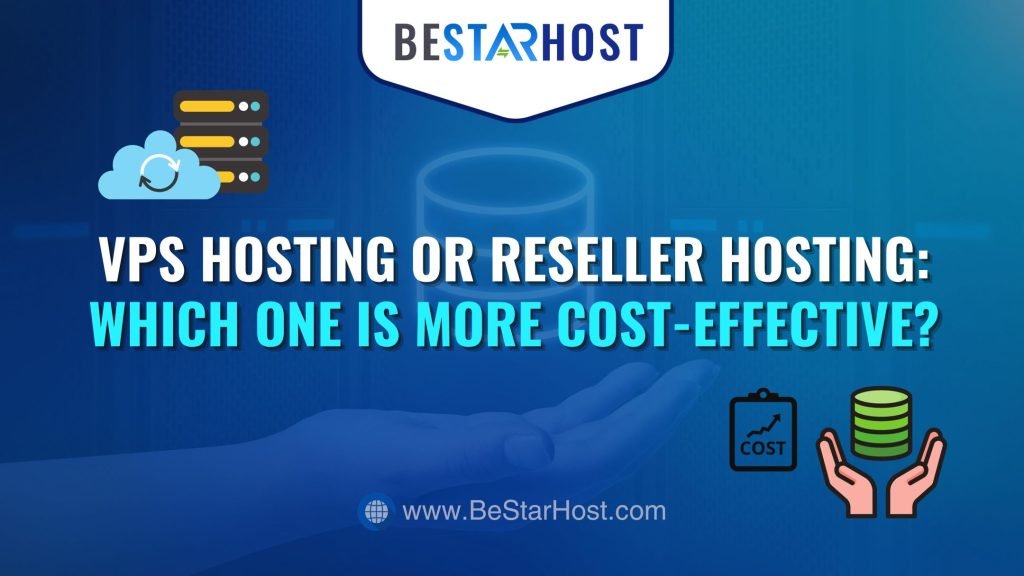 VPS Hosting or Reseller Hosting: Which One Is More Cost-Effective?