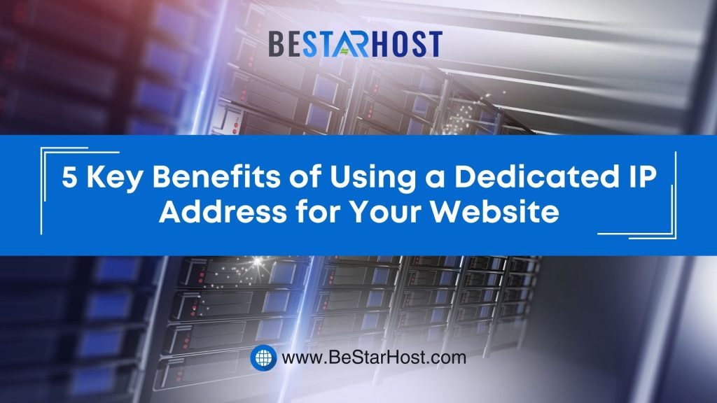 5 Key Benefits of Using a Dedicated IP Address for Your Website