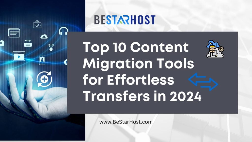 User Top 10 Content Migration Tools for Effortless Transfers in 2024