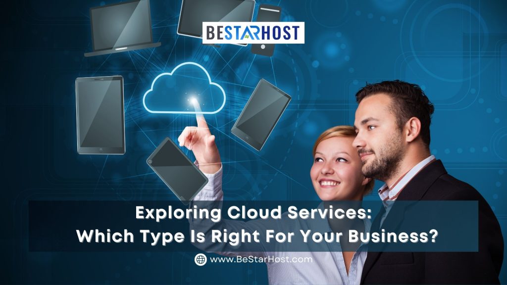 Exploring Cloud Services: Which Type Is Right for Your Business?