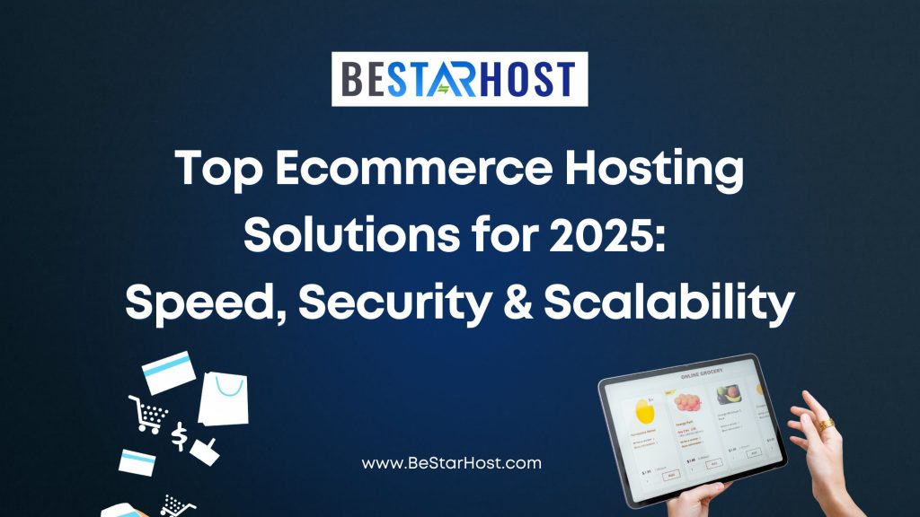 Top Ecommerce Hosting Solutions for 2025: Speed, Security & Scalability