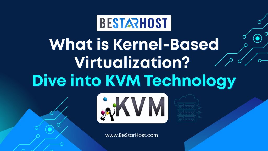 What is Kernel-Based Virtualization? Dive into KVM Technology