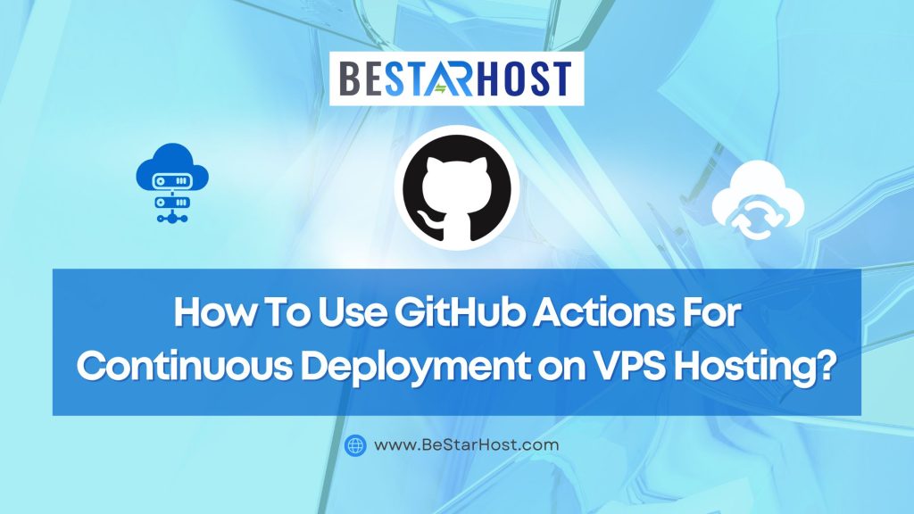 How to Use GitHub Actions for Continuous Deployment on VPS Hosting?