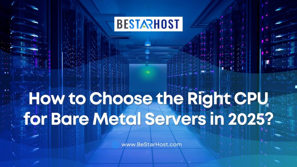 How to Choose the Right CPU for Bare Metal Servers in 2025?