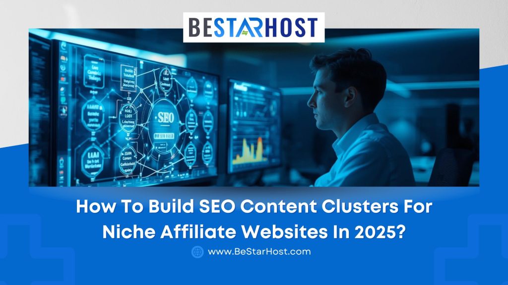 How to Build SEO Content Clusters for Niche Affiliate Websites in 2025?