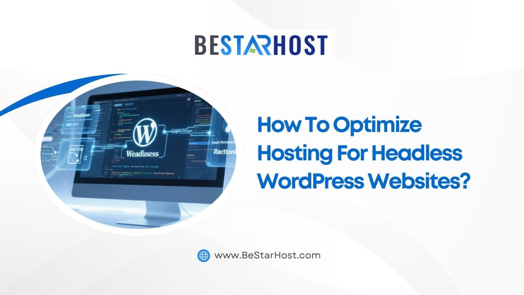 How to Optimize Hosting for Headless WordPress Websites?