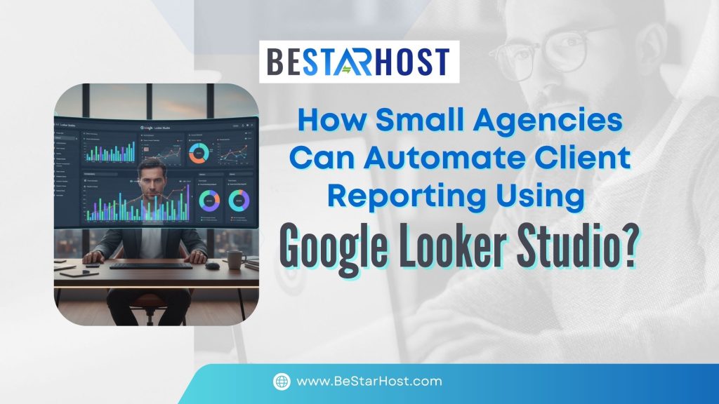 How Small Agencies Can Automate Client Reporting Using Google Looker Studio?