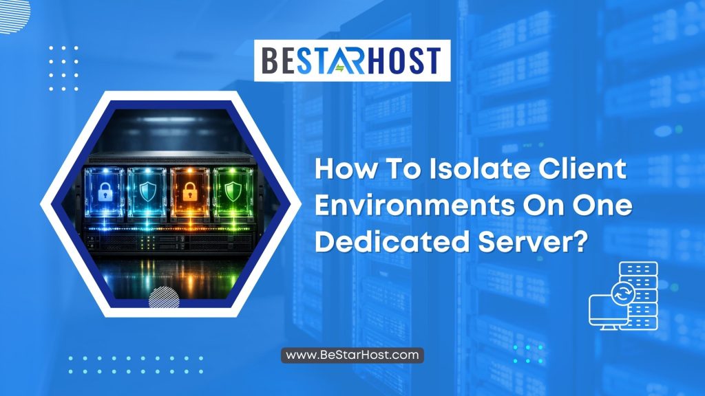 How to Isolate Client Environments on One Dedicated Server?