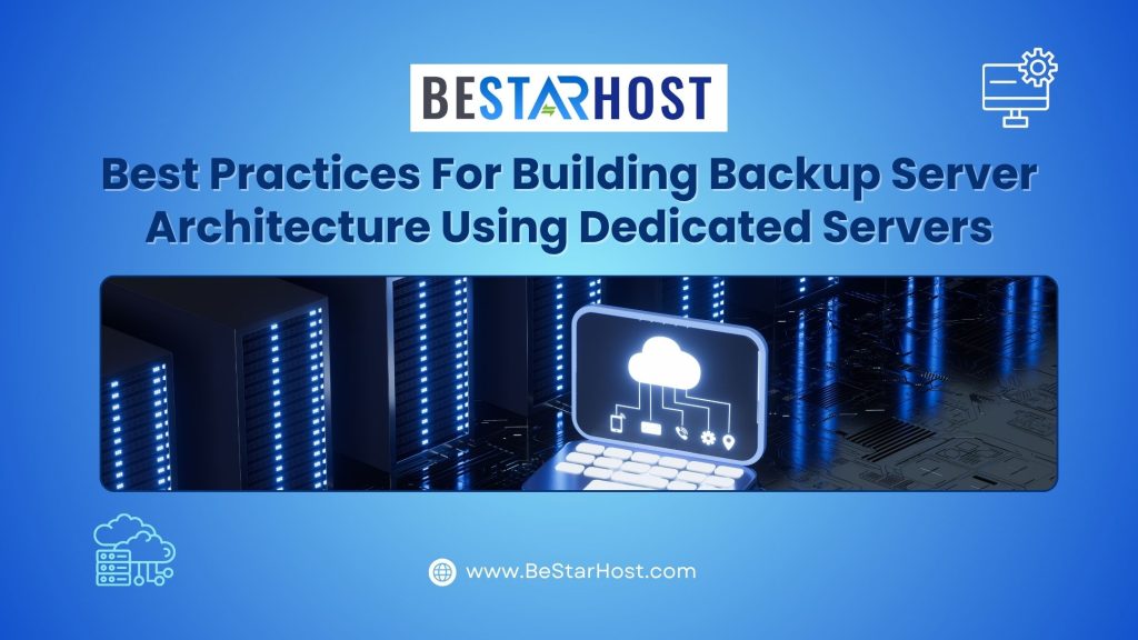 Best Practices for Building Backup Server Architecture Using Dedicated Servers